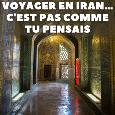 #5 – Voyager en Iran… c'est pas comme tu pensais