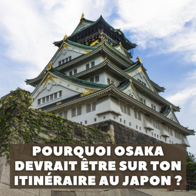 #9 – Comprendre Osaka au Japon (et pourquoi c'est une ville géniale) ! Avec Angelo des #OsakaSafari